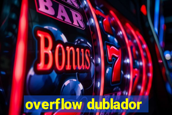 overflow dublador